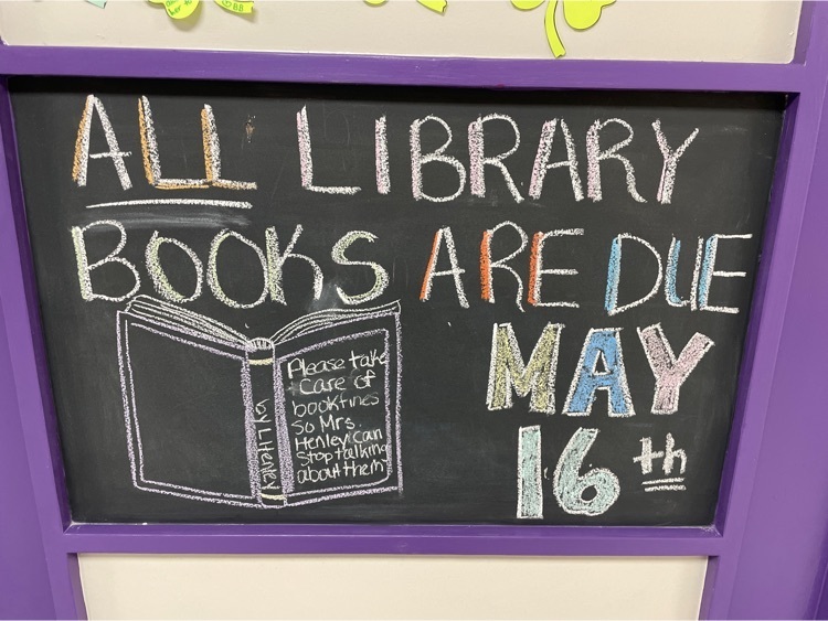 library books are due May 16th